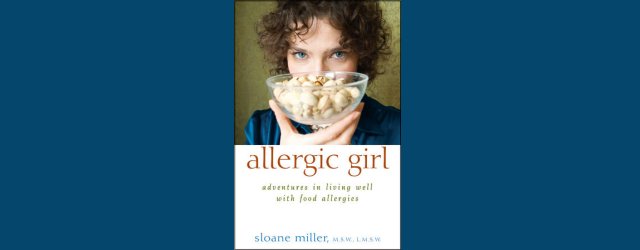 Allergic Girl: Adventures in Living Well With Food Allergies